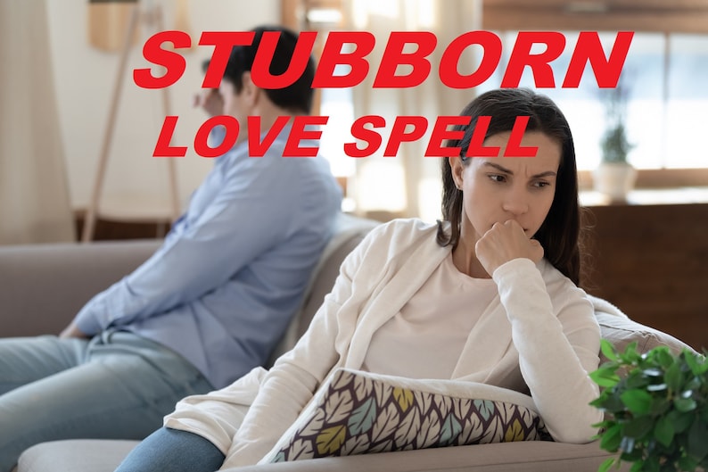 STUBBORN Love Spell! Extreme Spell to Make STUBBORN lovers LOVE You When Nothing Else Works!